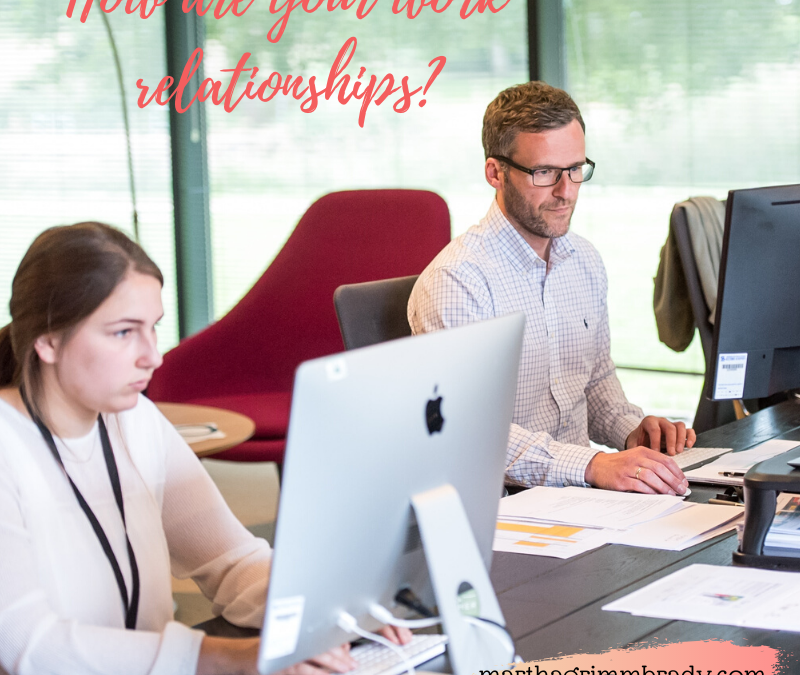 HOW ARE YOUR WORK RELATIONSHIPS?…