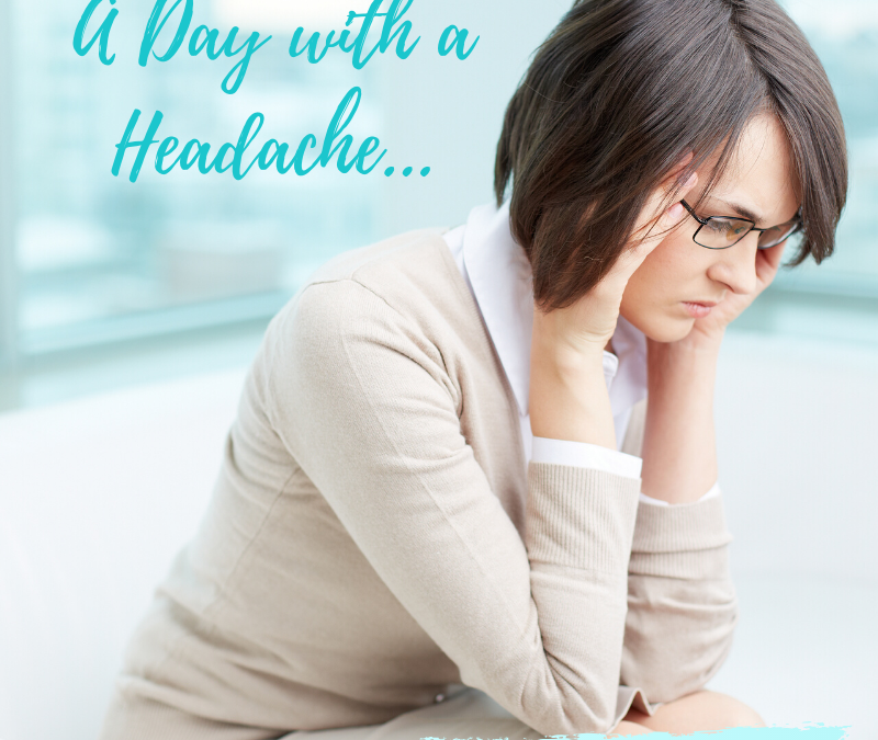 A DAY WITH A HEADACHE…RELIEF…