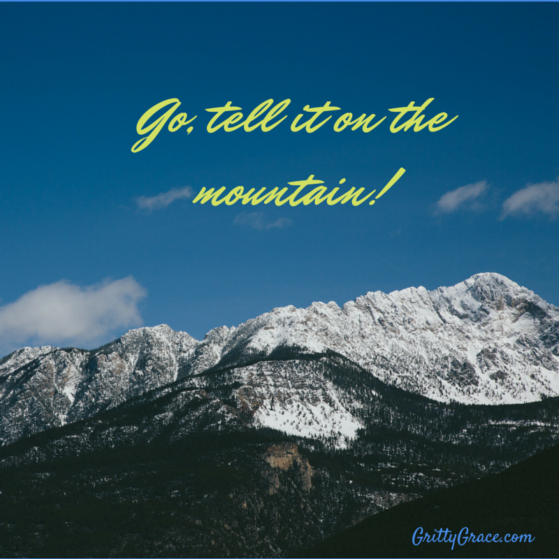 GO TELL IT ON THE MOUNTAIN…