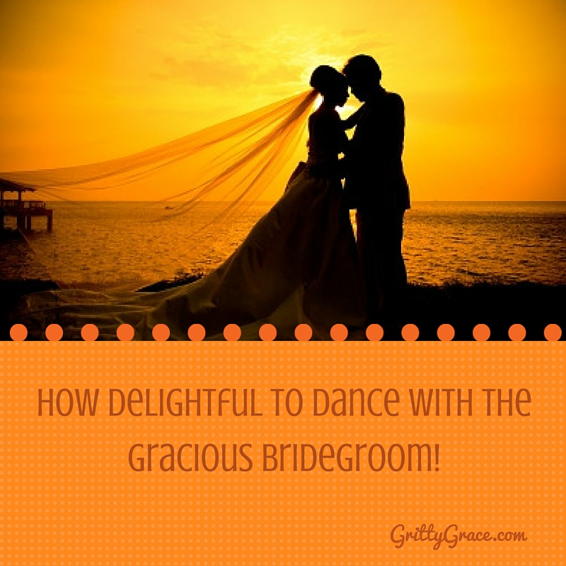 HOW DELIGHTFUL TO DANCE WITH THE GRACIOUS BRIDEGROOM…