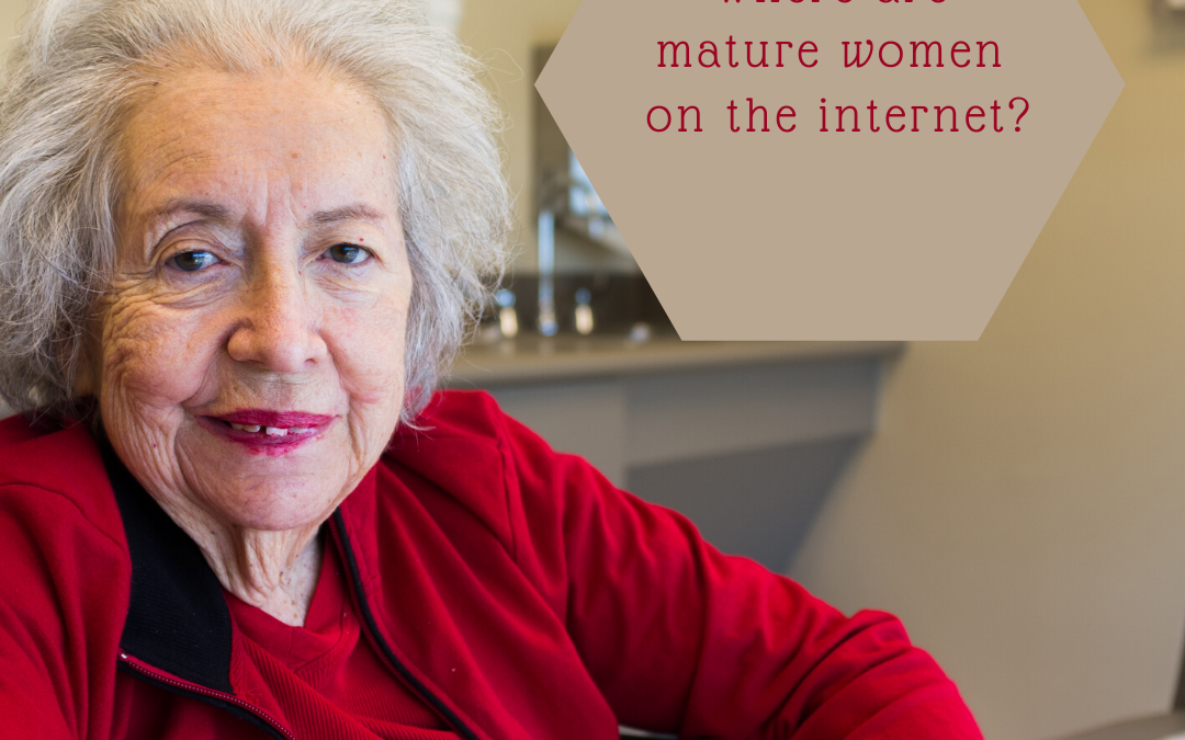 WHERE ARE THE MATURE WOMEN ON THE INTERNET?