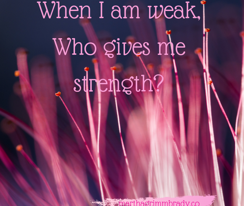 WHEN I AM WEAK, I NEED HIS STRENGTH!…