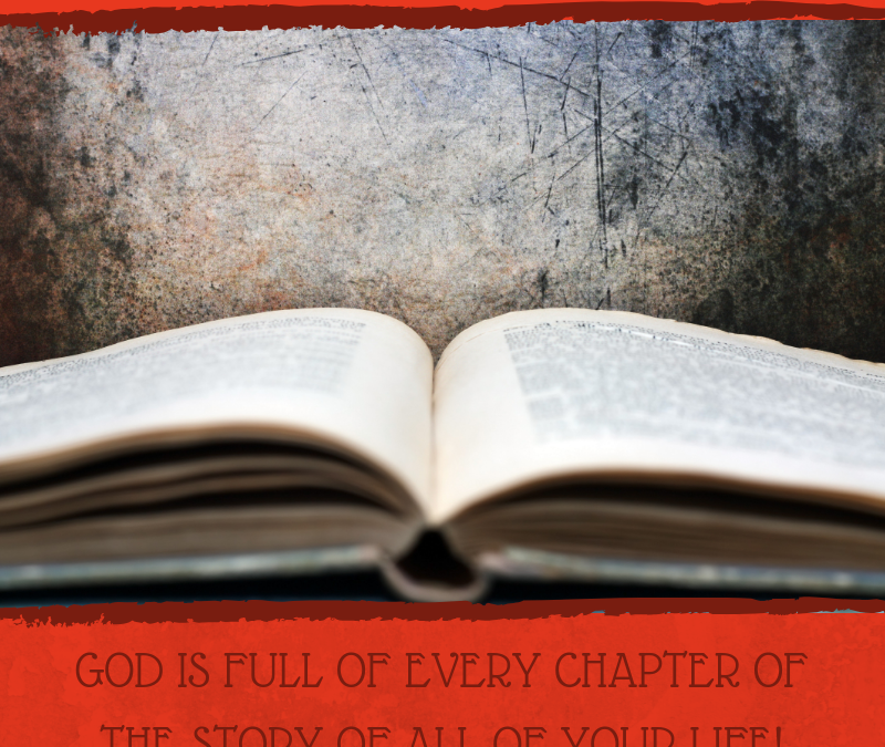GOD IS FULL OF EVERY CHAPTER OF THE STORY OF ALL OF YOUR LIFE!…