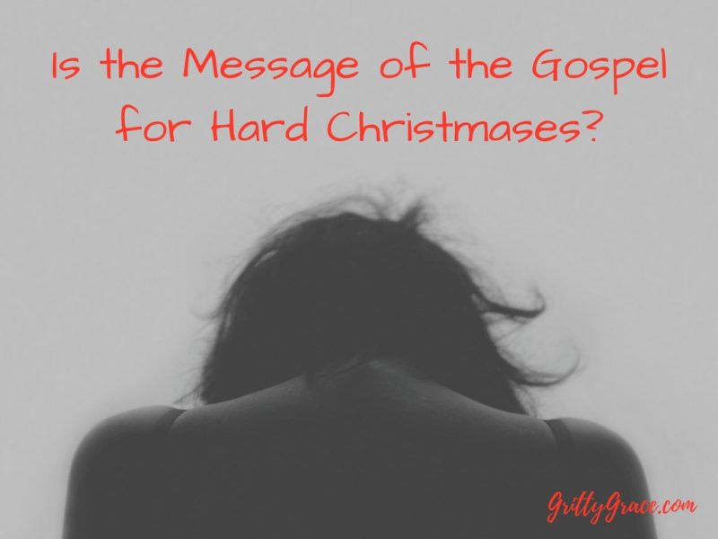 IS THE MESSAGE OF THE GOSPEL FOR HARD CHRISTMASES?…