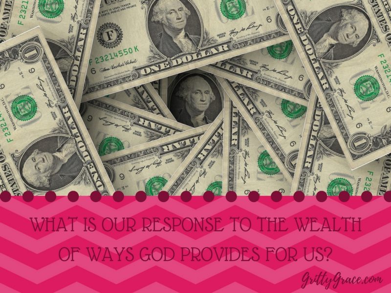 WHAT IS OUR RESPONSE TO THE WEALTH OF WAYS GOD PROVIDES FOR US?…