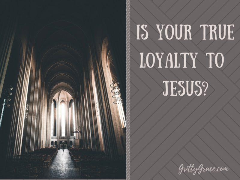 IS JESUS WHERE YOUR TRUE LOYALTY REALLY RESTS?…