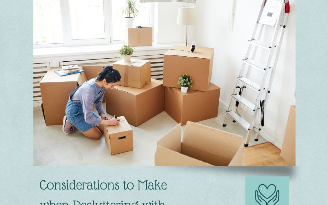 CONSIDERATIONS TO MAKE WHEN DECLUTTERING WITH ELDERLY PARENTS…