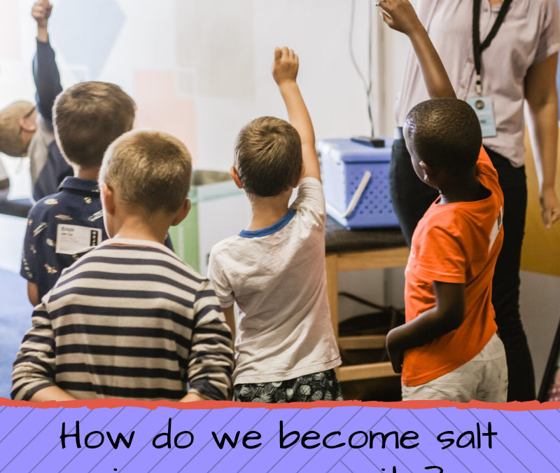 HOW DO WE GET OUT AND BECOME SALT IN OUR COMMUNITIES?…