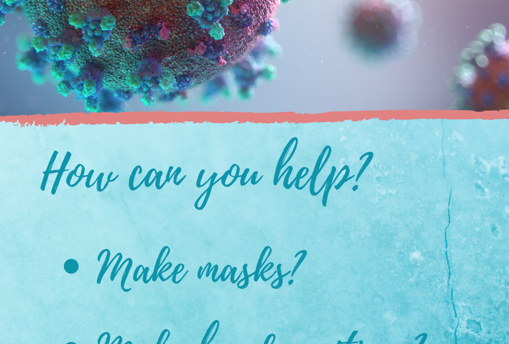 HOW CAN YOU HELP? MAKE MASKS? MAKE HAND SANITIZER?…