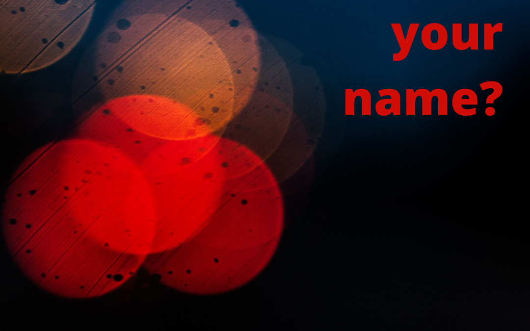 WHAT IS YOUR NAME?…