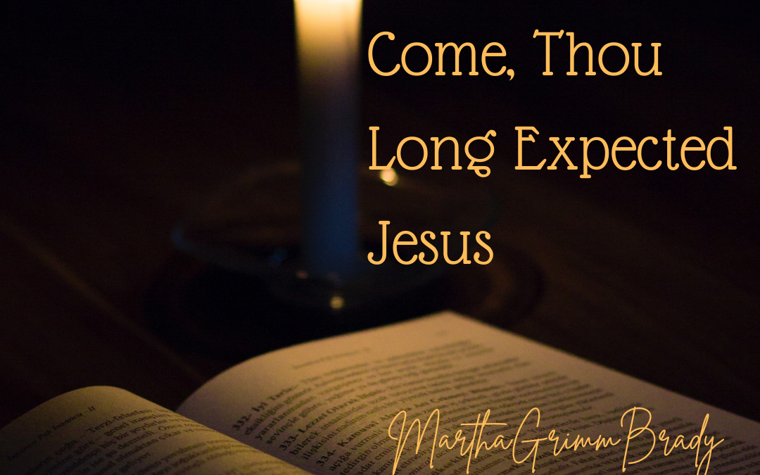 COME, THOU LONG EXPECTED JESUS…