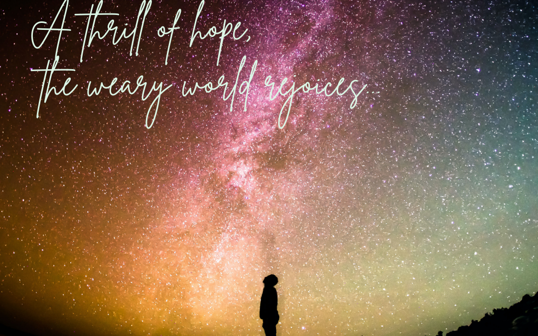 A THRILL OF HOPE FOR A WEARY WORLD…