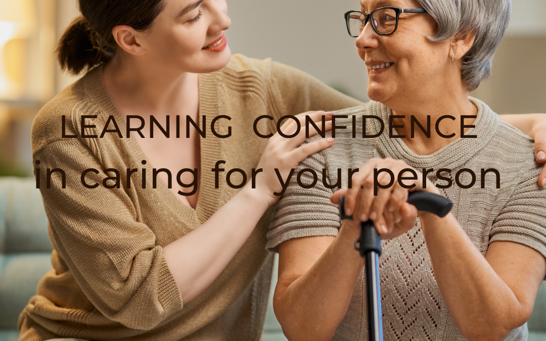LEARNING TO BE CONFIDENT IN CARING FOR YOUR PERSON…