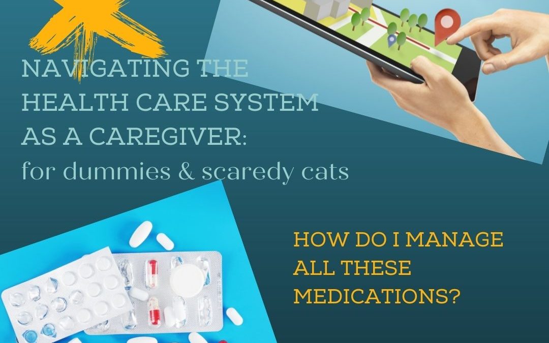 MANAGING THE HEALTHCARE SYSTEM: HOW DO I MANAGE THESE MEDICATIONS?…