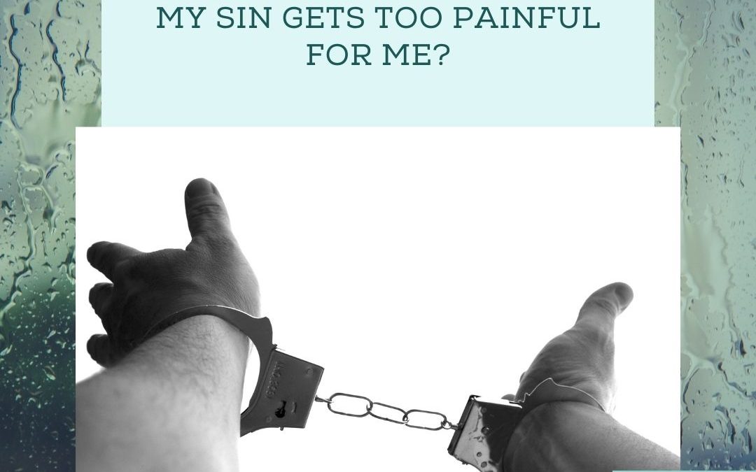 DO I ONLY REPENT WHEN MY SIN GETS TOO PAINFUL FOR ME?…