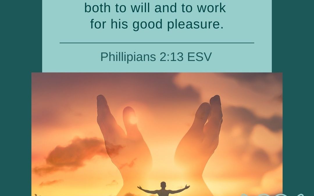 GOD IS WORKING IN US A DESIRE TO DO HIS WILL…