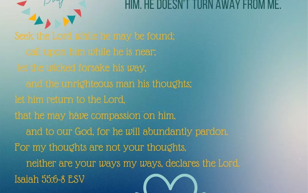 GOD’S THOUGHTS ARE DIFFERENT FROM OURS: HE FORGIVES, HE DOESN’T TURN AWAY…