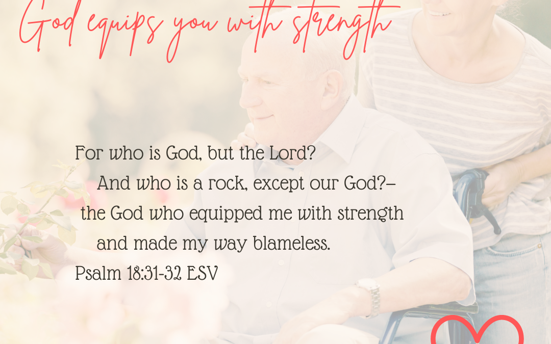 PROMISES TO CAREGIVERS: GOD EQUIPS ME WITH STRENGTH…