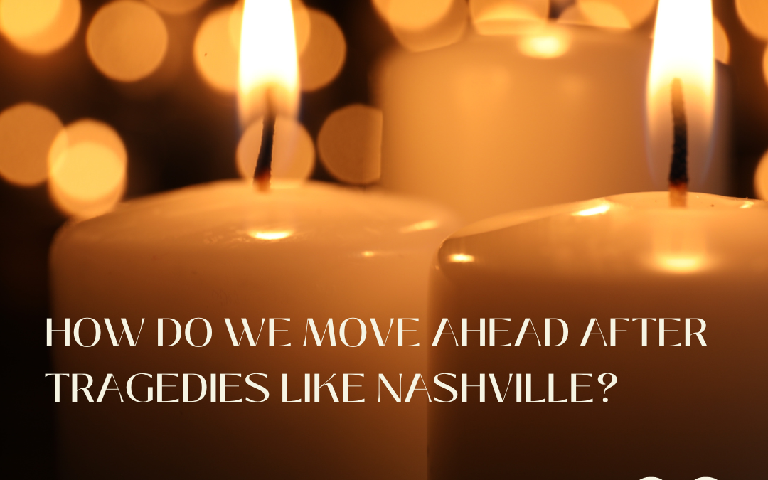 HOW DO WE MOVE AHEAD AFTER TRAGEDIES LIKE NASHVILLE?…